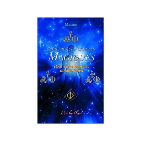 CHIFFRES ET FORMULES MAGIQUES POUR VIVRE HEUREUX AU QUOTIDIEN